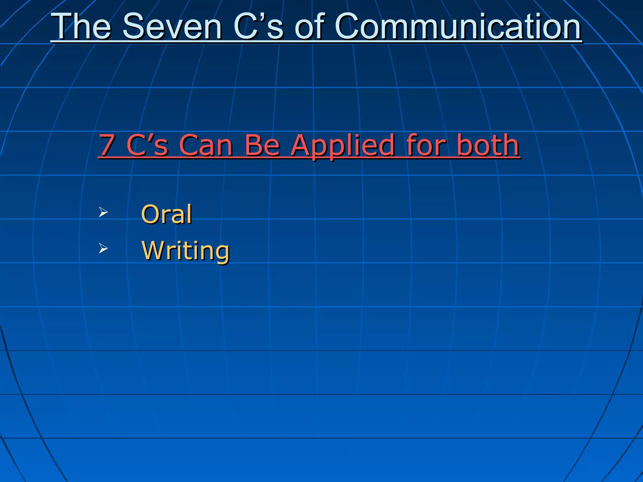 The Seven C’s of CommunicationThe Seven C’s of Communication
7 C’s Can Be Applied for both7 C’s Can Be Applied for both
 OralOral
 WritingWriting
 