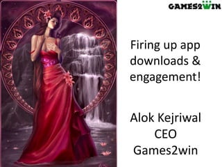 Alok Kejriwal
CEO
Games2win
How we got 86
million
downloads with
ZERO spends
 
