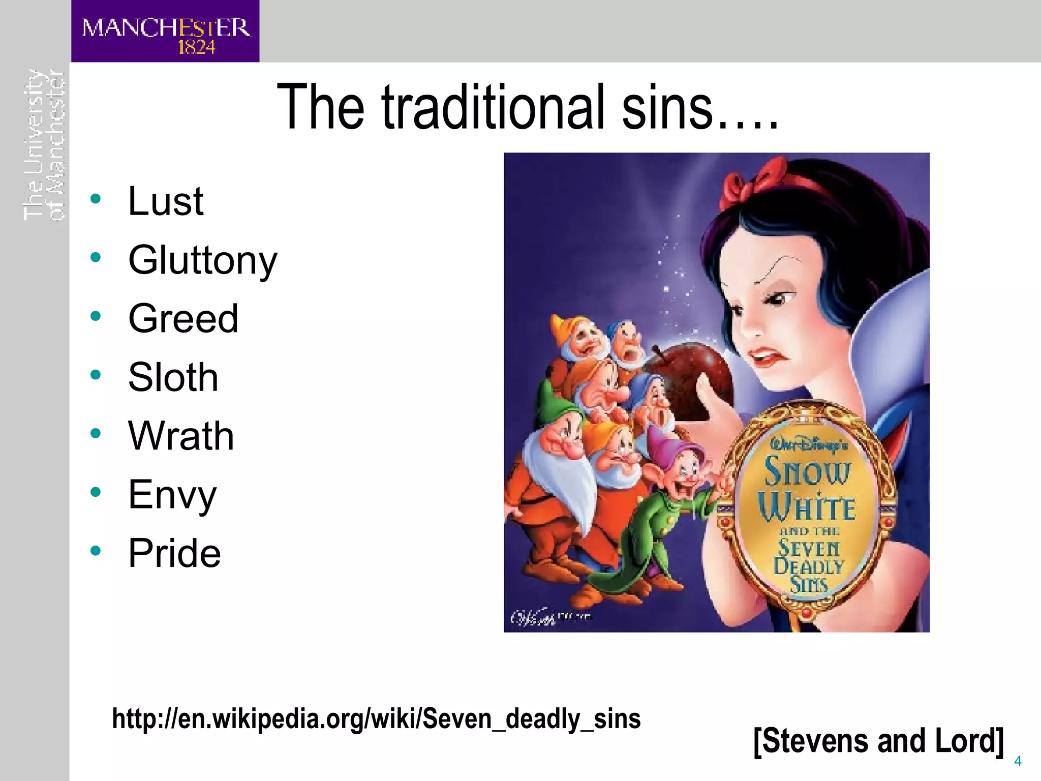 The traditional sins…. Lust Gluttony  Greed Sloth Wrath Envy  Pride http://en.wikipedia.org/wiki/Seven_deadly_sins [Stevens and Lord] 