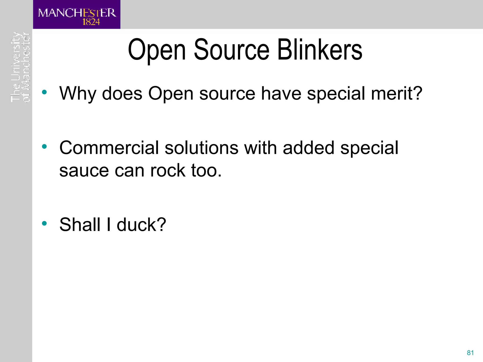 Open Source Blinkers Why does Open source have special merit?  Commercial solutions with added special sauce can rock too. Shall I duck? 