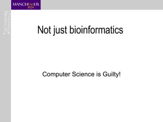 Not just bioinformatics  Computer Science is Guilty! 