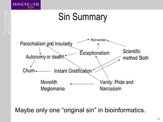 Sin Summary Maybe only one “original sin” in bioinformatics. Parochialism and Insularity Exceptionalism Autonomy or death!...