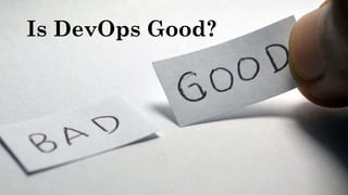 Is DevOps Good?
 