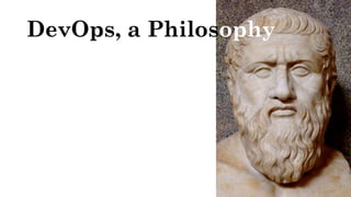 DevOps, a Philosophy
 
