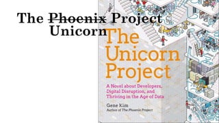 The Phoenix Project
Unicorn
 