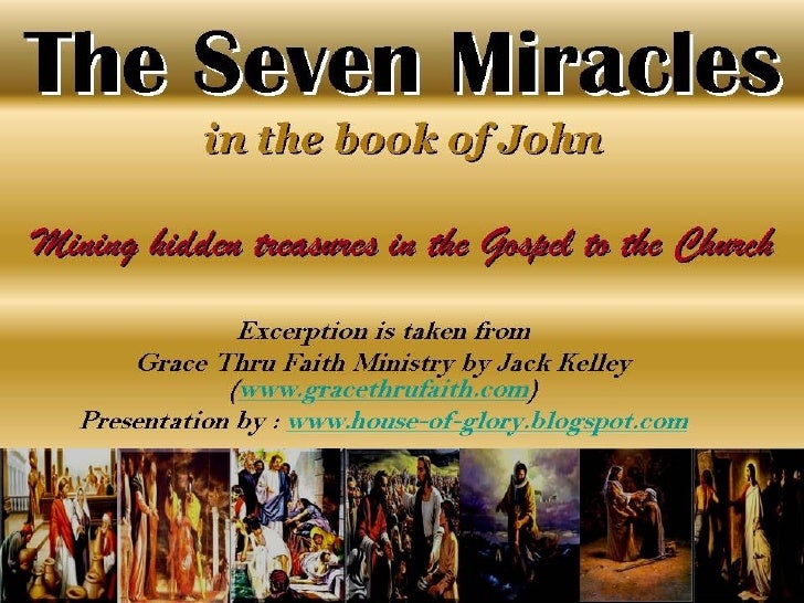 the seven miracles in the gospel Jesus christ performed miracles, demonstrating his power over nature and the spiritual world, thus confirming the kingdom of god is at hand. the seven miracles in the gospel Jesus christ performed miracles, demonstrating his power over nature and the spiritual world, thus confirming the kingdom of god is at hand.