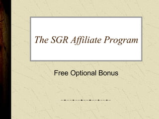 The SGR Affiliate Program Free Optional Bonus 