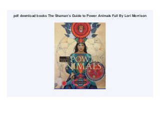pdf download books The Shaman's Guide to Power Animals Full By Lori Morrison
 