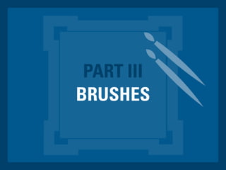 BRUSHES
PART III
 