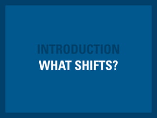 WHAT SHIFTS?
INTRODUCTION
 