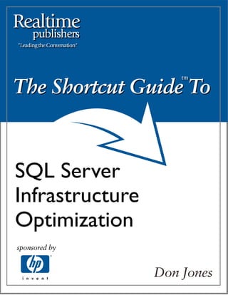 The Shortcut Guide To
                     tm
                     tm




SQL Server
Infrastructure
Optimization

                 Don Jones
 