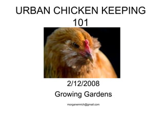 URBAN CHICKEN KEEPING 101 2/12/2008 Growing Gardens [email_address] 