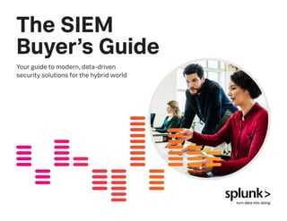 The SIEM
Buyer’s Guide
Your guide to modern, data-driven
security solutions for the hybrid world
 