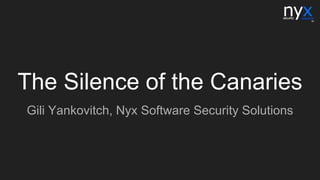 The Silence of the Canaries
Gili Yankovitch, Nyx Software Security Solutions
 