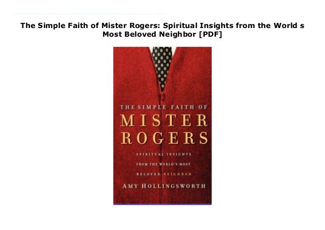The Simple Faith of Mister Rogers Spiritual Insights from