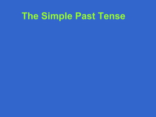 The Simple Past Tense
 