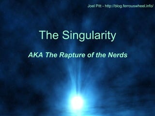 The Singularity ,[object Object],Joel Pitt - http://blog.ferrouswheel.info/ 