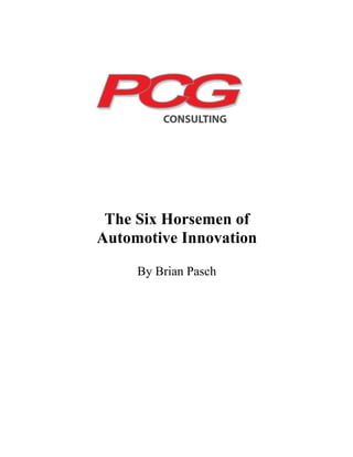 The Six Horsemen of
Automotive Innovation
By Brian Pasch

	
  
	
  
	
  
	
  
	
  
	
  

 