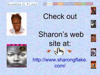 Check out
Sharon’s web
site at:
http://www.sharongflake.
com/
 