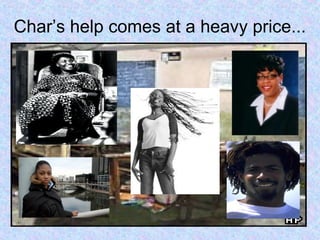 Char’s help comes at a heavy price...
 