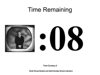 Timer Courtesy of
Small Group Studies and Adult Sunday School Literature
Time Remaining
:08
 