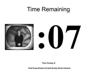 Timer Courtesy of
Small Group Studies and Adult Sunday School Literature
Time Remaining
:07
 