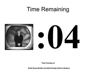 Timer Courtesy of
Small Group Studies and Adult Sunday School Literature
Time Remaining
:04
 