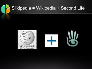 Slikipedia = Wikipedia + Second Life 