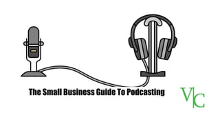The Small Business Guide To Podcasting
 