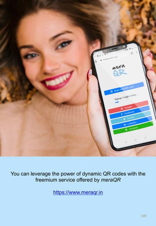139	
You can leverage the power of dynamic QR codes with the
freemium service offered by meraQR
https://www.meraqr.in
 