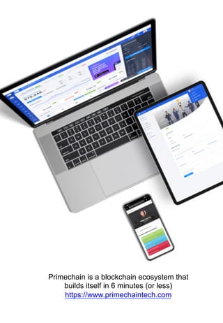 144	
Primechain is a blockchain ecosystem that
builds itself in 6 minutes (or less)
https://www.primechaintech.com
 