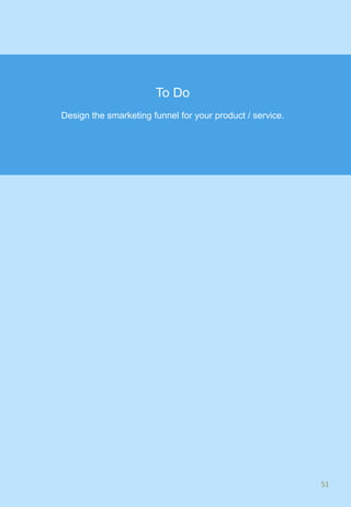 51	
To Do
Design the smarketing funnel for your product / service.
 