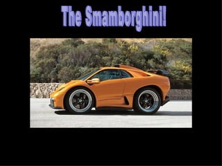 The Smamborghini! 