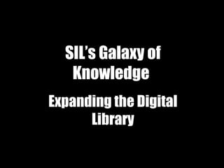 SIL’s Galaxy of Knowledge   Expanding the Digital Library 