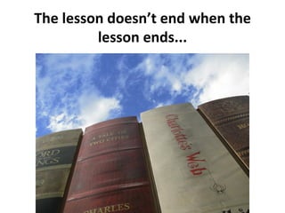 The lesson doesn’t end when the lesson ends... 