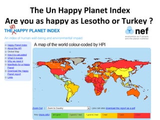 The Un Happy Planet Index Are you as happy as Lesotho or Turkey ?  