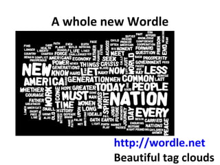 A whole new Wordle http://wordle.net Beautiful tag clouds 