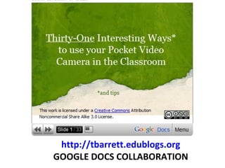 http://tbarrett.edublogs.org GOOGLE DOCS COLLABORATION 