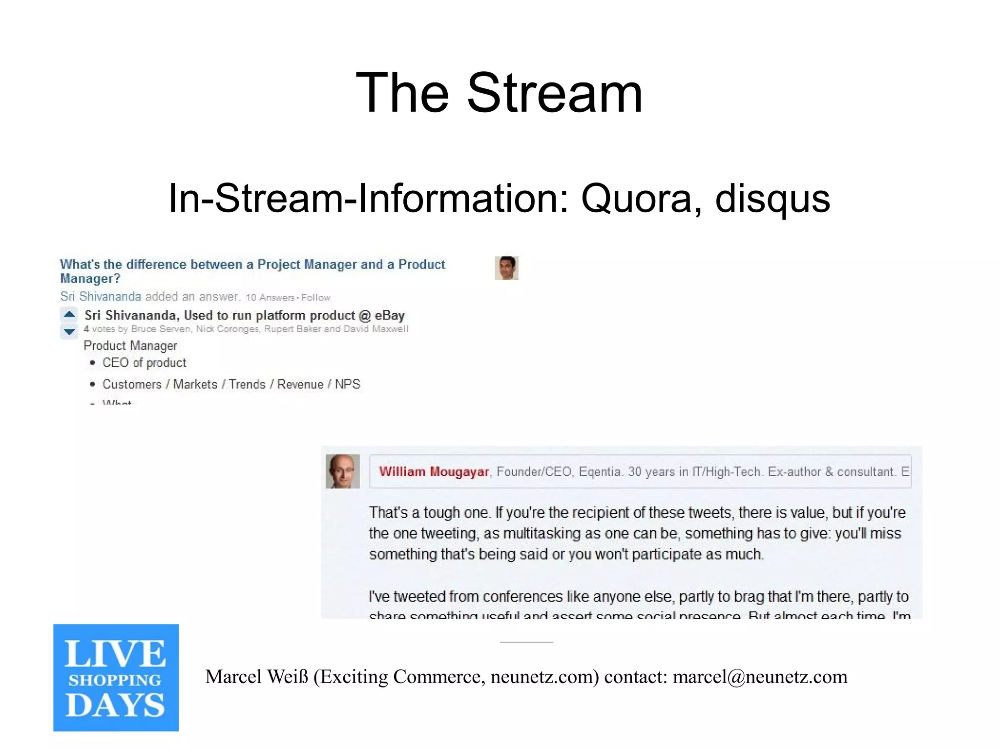 The Stream
In-Stream-Information: Quora, disqus




  Marcel Weiß (Exciting Commerce, neunetz.com) contact: marcel@neunetz.com
 