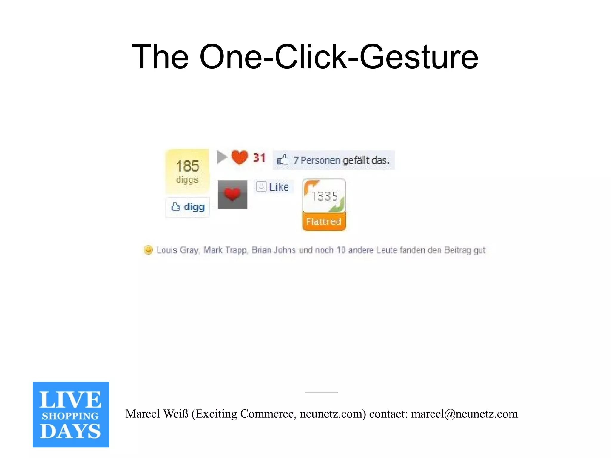 The One-Click-Gesture




Marcel Weiß (Exciting Commerce, neunetz.com) contact: marcel@neunetz.com
 