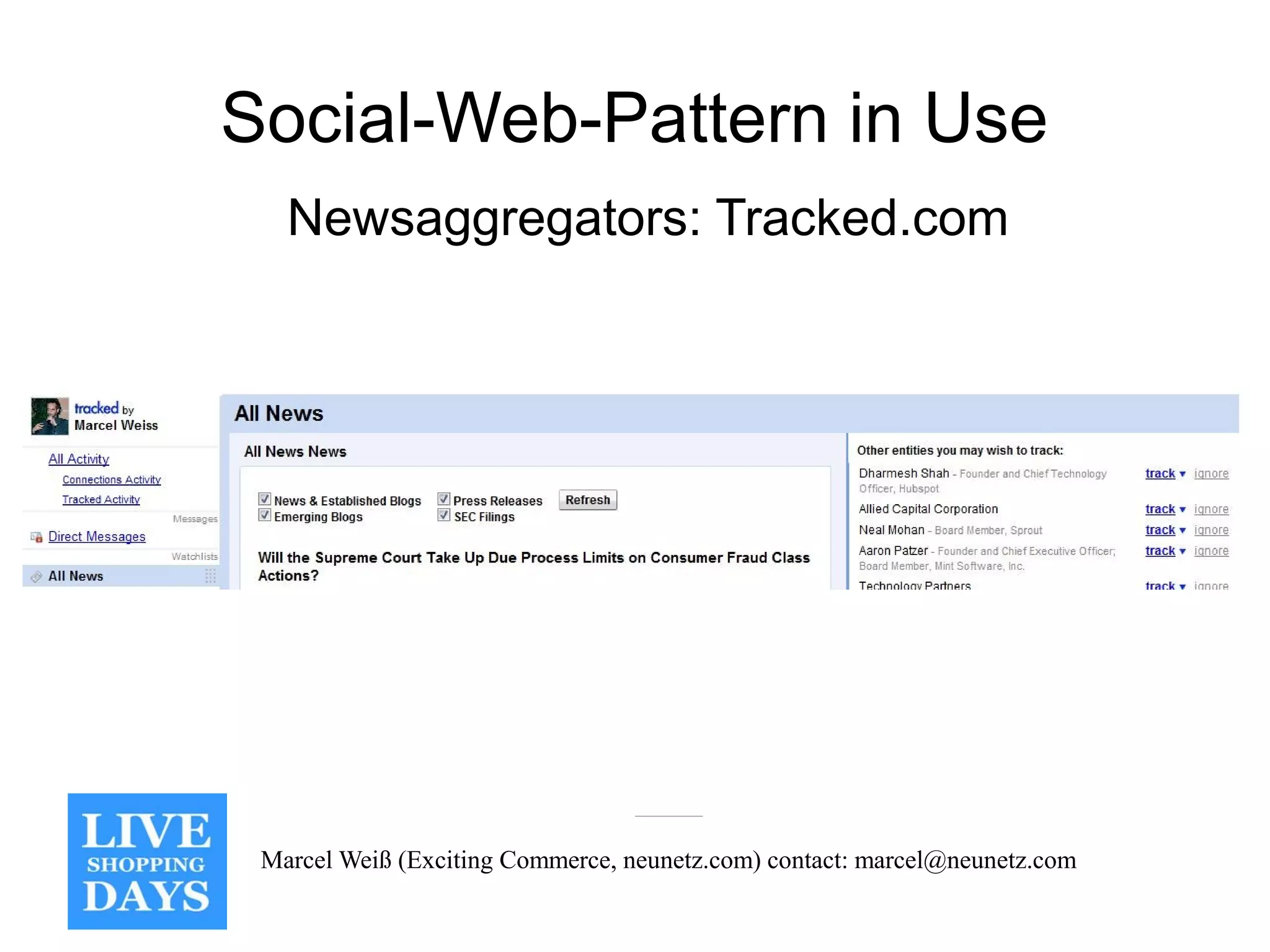 Social-Web-Pattern in Use
   Newsaggregators: Tracked.com




 Marcel Weiß (Exciting Commerce, neunetz.com) contact: marcel@neunetz.com
 