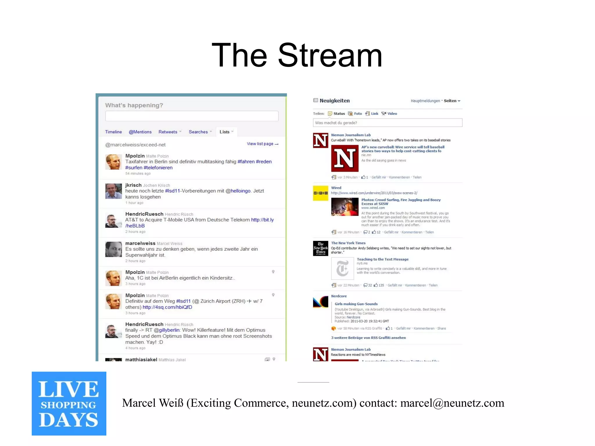 The Stream




Marcel Weiß (Exciting Commerce, neunetz.com) contact: marcel@neunetz.com
 