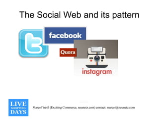 The Social Web and its pattern




   Marcel Weiß (Exciting Commerce, neunetz.com) contact: marcel@neunetz.com
 