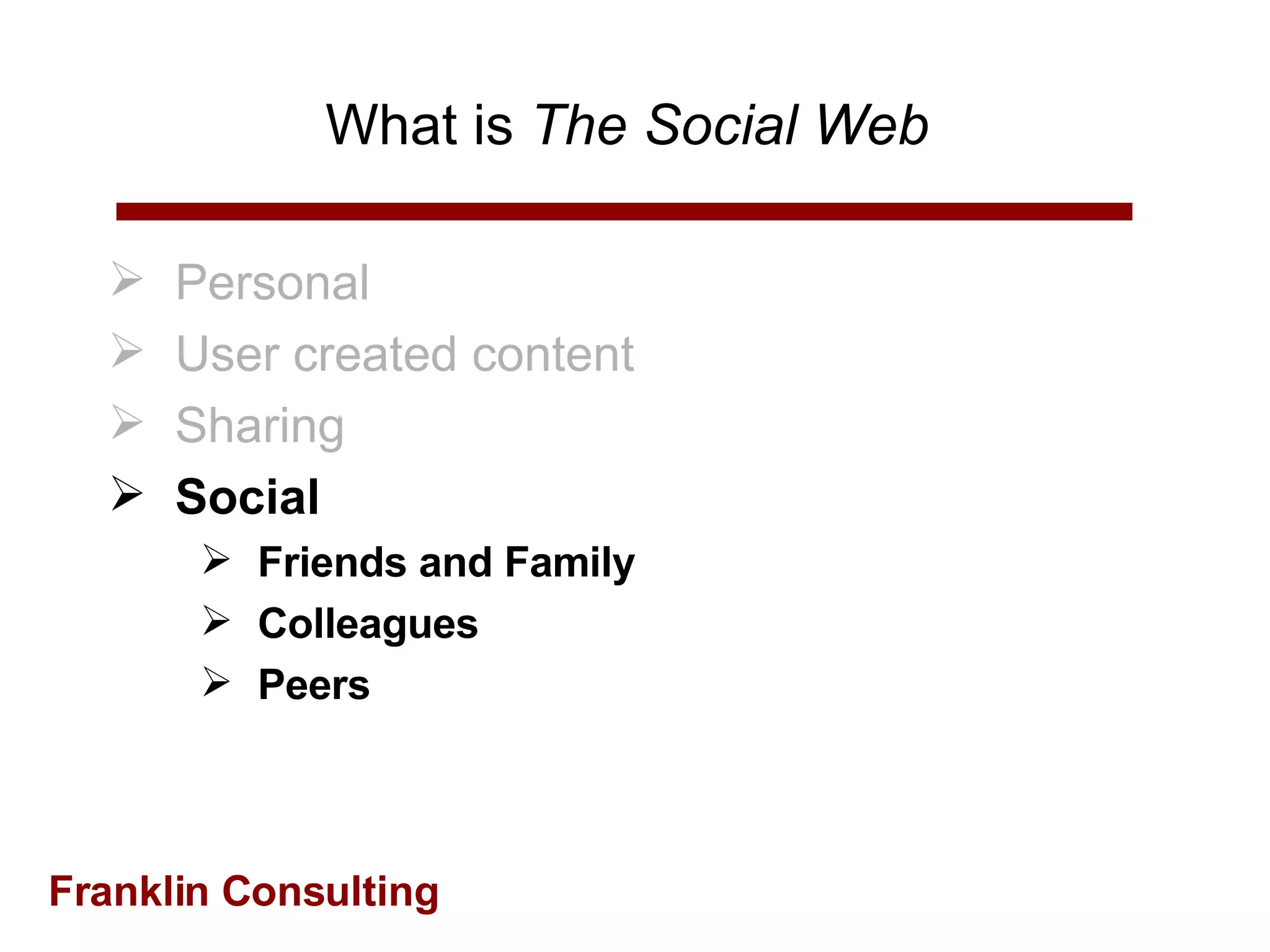 What is  The Social Web   Personal User created content Sharing Social Friends and Family Colleagues Peers 
