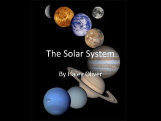 The Solar System By Haley Oliver 