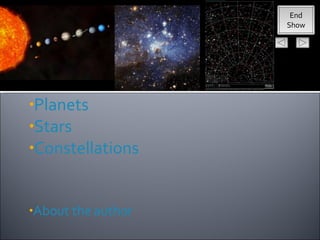 End
                    Show




•Planets
•Stars
•Constellations



•About the author
 