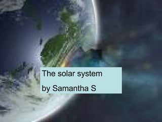 The solar system  by Samantha S 