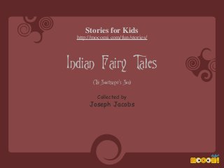 Stories for Kids
http://mocomi.com/fun/stories/

Indian Fairy Tales
(The Soothsayer's Son)
Collected by

Joseph Jacobs

 