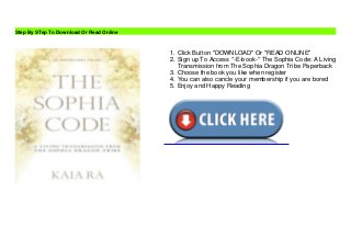 Step By STep To Download Or Read Online
Click Button "DOWNLOAD" Or "READ ONLINE"
1.
Sign up To Access *-E-book-* The Sophia Code: A Living
Transmission from The Sophia Dragon Tribe Paperback
2.
Choose the book you like when register
3.
You can also cancle your membership if you are bored
4.
Enjoy and Happy Reading
5.
 