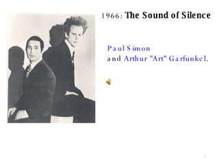 1966:  The Sound of Silence Paul Simon   and  Arthur &quot;Art&quot; Garfunkel .  
